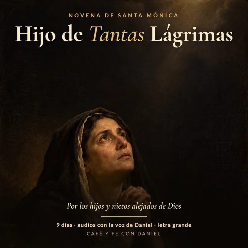Hijo de Tantas Lágrimas. Novena de santa Mónica por los hijos y nietos alejados de Dios.